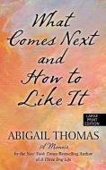What Comes Next and How to Like It di Abigail Thomas edito da LARGE PRINT DISTRIBUTION