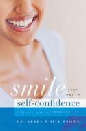 Smile Your Way to Confidence: A Parent's Guide to Orthodontics di Kerry White Brown edito da ADVANTAGE MEDIA GROUP
