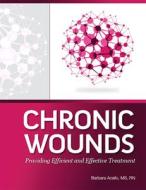 Chronic Wounds: Providing Efficient and Effective Treatment di Barbara Acello edito da Hcpro, a Division of Blr
