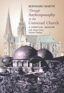 Through Anthroposophy to the Universal Church di Bernhard Martin, Valentin Tomberg edito da Angelico Press