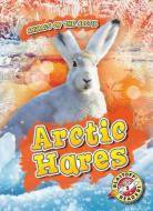 Arctic Hares di Rebecca Pettiford edito da BLASTOFF READERS