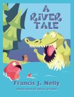 A River Tale di Francis J. Nelly edito da America Star Books