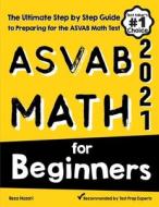 ASVAB Math for Beginners: The Ultimate Step by Step Guide to Preparing for the ASVAB Math Test di Reza Nazari edito da EFFORTLESS MATH EDUCATION