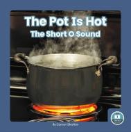 The Pot Is Hot: The Short O Sound di Connor Stratton edito da LITTLE BLUE READERS