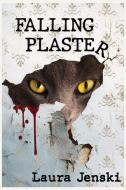 Falling Plaster: A Novel di LAURA J JENSKI edito da Lightning Source Uk Ltd