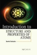 Introduction to Structure and Properties of Atoms di Serhii Solodin edito da ARCLER PR