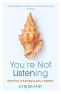 You're Not Listening di Kate Murphy edito da Vintage Publishing