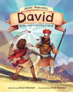 Jesus Moments: David: Finding Jesus in the Story of David di Alison Mitchell edito da GOOD BOOK CO