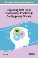 Exploring Best Child Development Practices in Contemporary Society edito da Medical Information Science Reference