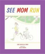 See Mom Run di Kara Douglass Thom edito da BREAKAWAY BOOKS
