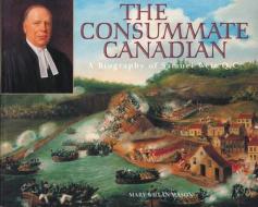 The Consummate Canadian: A Biography of Samuel Weir Q.C. di Mary Willan Mason edito da DUNDURN PR LTD