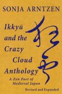 Ikkyu And The Crazy Cloud Anthology di Arntzen Sonja Arntzen edito da Quirin Press