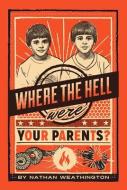 Where The Hell Were Your Parents? di Nathan Weathington edito da Promontory Press Inc