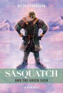 Sasquatch and the Green Sash di Keith Henderson edito da DC Books,Canada