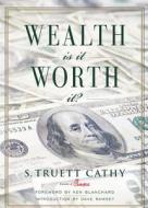 Wealth: Is It Worth It? di S. Truett Cathy edito da Looking Glass Books