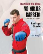 Brazilian Jiu-jitsu No Holds Barred! Fighting Techniques di Rodrigo Gracie, Kid Peligro edito da Invisible Cities Press,us