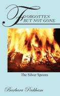 Forgotten But Not Gone: The Silver Spoon di BARBARA PECKHAM edito da Lightning Source Uk Ltd