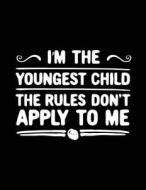 I'm the Youngest Child the Rules Don't Apply to Me: Funny Journal, Blank Lined Journal Notebook, 8.5 X11 (Journals to Write In) di Dartan Creations edito da Createspace Independent Publishing Platform
