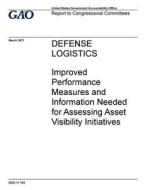 Defense Logistics: Improved Performance Measures and Information Needed for Assessing Asset Visibility Initiatives di United States Government Account Office edito da Createspace Independent Publishing Platform
