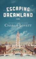 Escaping Dreamland di Charlie Lovett edito da BLACKSTONE PUB