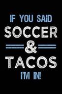 If You Said Soccer & Tacos I'm in: Journals to Write in for Kids - 6x9 di Dartan Creations edito da Createspace Independent Publishing Platform
