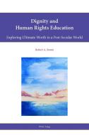 Dignity and Human Rights Education di Robert A. Bowie edito da Lang, Peter