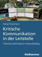 Kritische Kommunikation in der Leitstelle di Rafael Trautmann edito da Kohlhammer W.