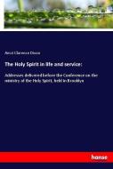 The Holy Spirit in life and service: di Amzi Clarence Dixon edito da hansebooks