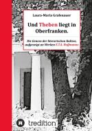 Und Theben liegt in Oberfranken. di Laura-Maria Grafenauer edito da tredition