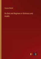 On Diet and Regimen in Sickness and Health di Horace Dobell edito da Outlook Verlag