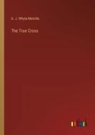 The True Cross di G. J. Whyte-Melville edito da Outlook Verlag