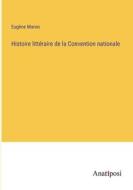 Histoire littéraire de la Convention nationale di Eugène Maron edito da Anatiposi Verlag