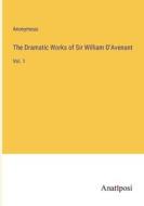 The Dramatic Works of Sir William D'Avenant di Anonymous edito da Anatiposi Verlag