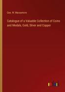 Catalogue of a Valuable Collection of Coins and Medals, Gold, Silver and Copper di Geo. W. Massamore edito da Outlook Verlag