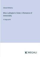 Miss Ludington's Sister; A Romance of Immortality di Edward Bellamy edito da Megali Verlag