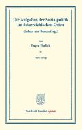 Die Aufgaben der Sozialpolitik im österreichischen Osten. di Eugen Ehrlich edito da Duncker & Humblot