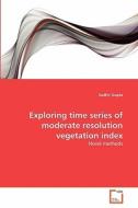 Exploring time series of moderate resolution vegetation index di Sudhir Gupta edito da VDM Verlag