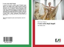 Il vero volto degli Angeli di Maria Rosaria Morghese edito da Edizioni Accademiche Italiane