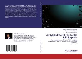 Acetylated Rice Husks for Oil Spill Sorption di Emeka Thompson Nwankwere, Casimir Emmanuel Gimba, James Adagadzu Kagbu edito da LAP Lambert Academic Publishing