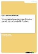 Factors that influence Consumer Behaviour towards buying Sustainable Products di Yusuf Balarabe Abdullahi edito da GRIN Verlag