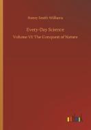 Every-Day Science di Henry Smith Williams edito da Outlook Verlag