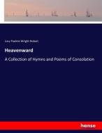 Heavenward di Lucy Pauline Wright Hobart edito da hansebooks