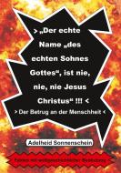 Der echte Name "des echten Sohnes Gottes", ist nie, nie, nie Jesus Christus" di Adelheid Sonnenschein edito da Books on Demand