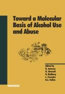 Toward A Molecular Basis Of Alcohol Use And Abuse edito da Birkhauser Verlag Ag