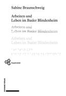 Arbeiten und Leben im Basler Blindenheim di Sabine Braunschweig edito da Schwabe Verlag Basel