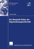 Der Nonprofit-Sektor der Organisationsgesellschaft di Thomas Wex edito da Deutscher Universitätsverlag