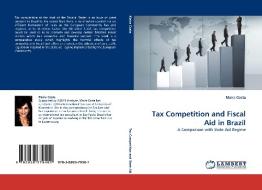 Tax Competition and Fiscal Aid in Brazil di Maira Costa edito da LAP Lambert Acad. Publ.