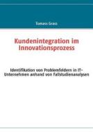 Kundenintegration Im Innovationsprozess di Tomass Grass edito da Books On Demand