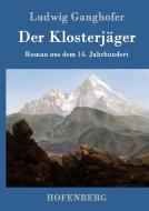 Der Klosterjäger di Ludwig Ganghofer edito da Hofenberg