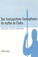 Des transpositions francophones du mythe de Chaka di Kahiudi Claver Mabana edito da Lang, Peter